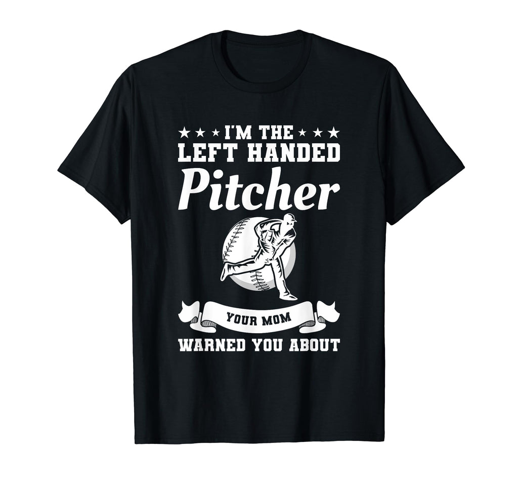 Im Left Handed Pitcher Your Mom Warned You T-Shirt - Unique Graphic Unisex - T-Shirt, Sweatshirt, Hoodie