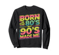 Born 80S But 90S Made Me Sweatshirt - Aesthetic Graphic for Adults - T-Shirt, Sweatshirt, Hoodie