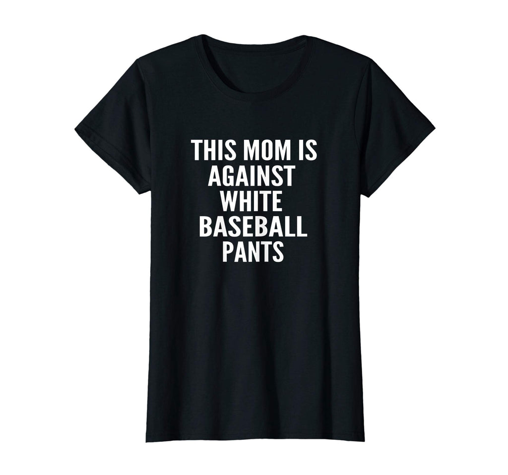 Womens Funny Baseball Mom Against T-Shirt - Custom Art Print Men Women - T-Shirt, Sweatshirt, Hoodie