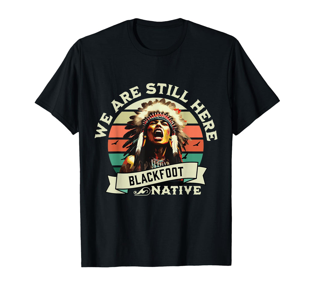 Blackfoot Tribe We Are Here Native T-Shirt - Aesthetic Graphic Men Women - T-Shirt, Sweatshirt, Hoodie