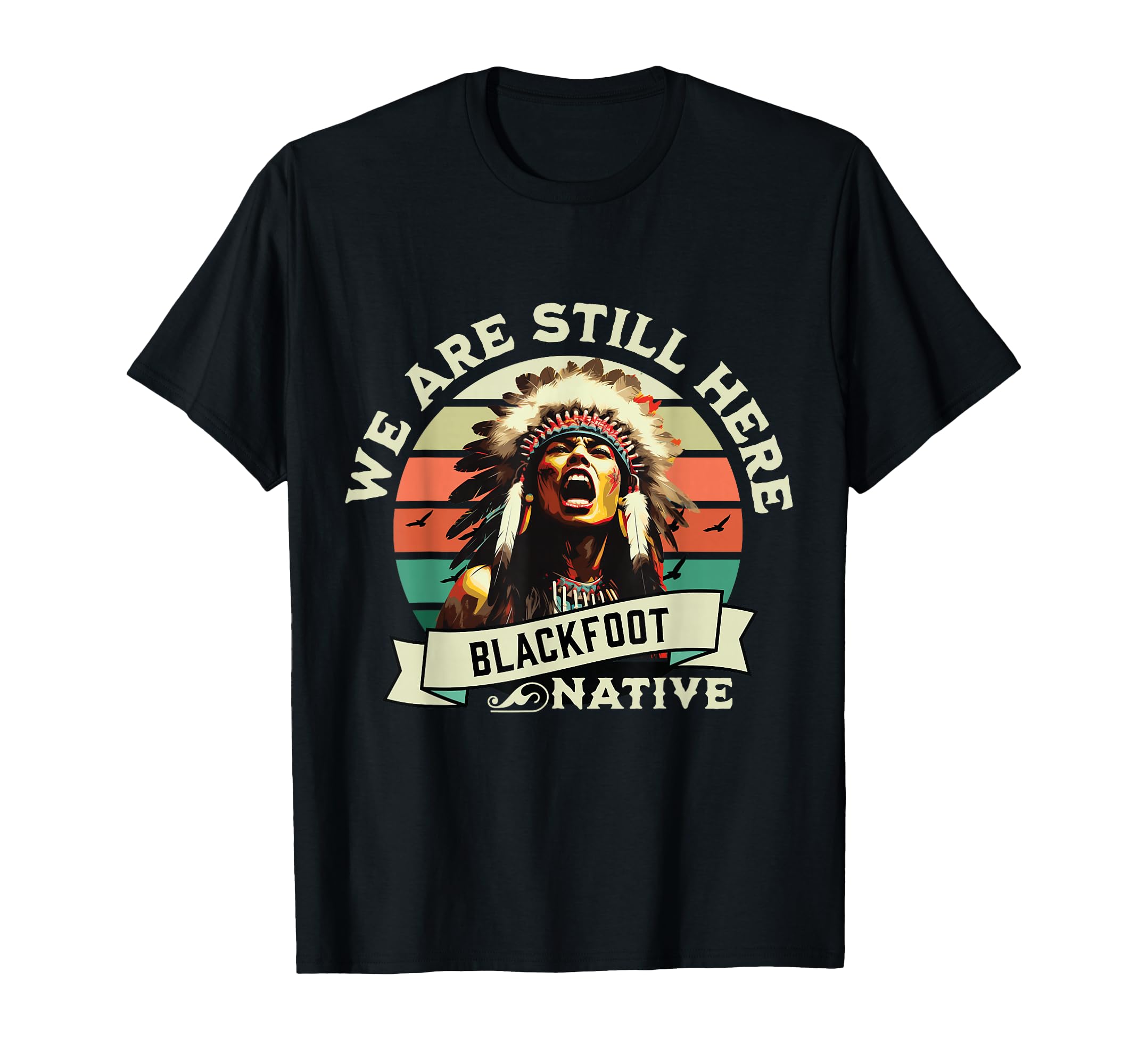 Blackfoot Tribe We Are Here Native T-Shirt - Aesthetic Graphic Men Women - T-Shirt, Sweatshirt, Hoodie