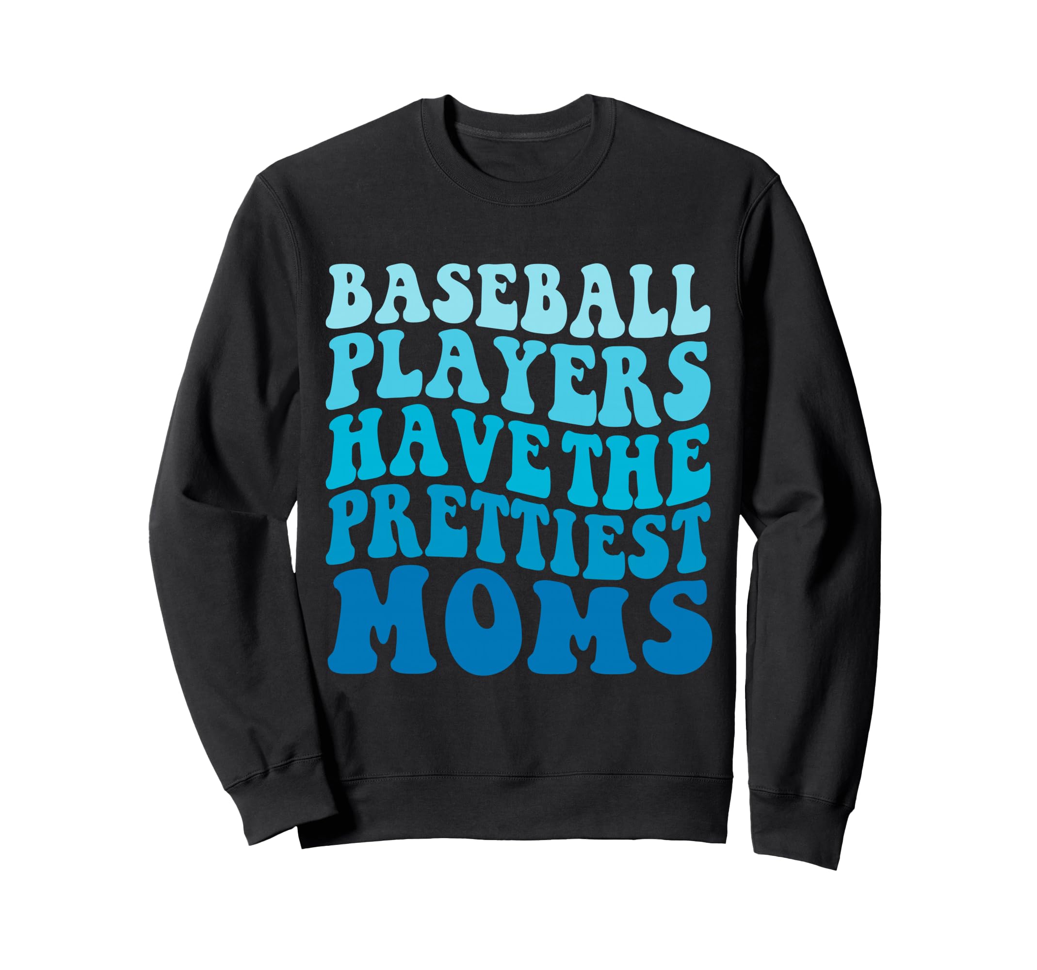 Baseball Players Have Prettiest Moms Sweatshirt - Minimalist Print Unisex - T-Shirt, Sweatshirt, Hoodie