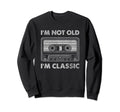 Im Not Old Im Cassette Tape Music Sweatshirt - Custom Art Print Unisex - T-Shirt, Sweatshirt, Hoodie