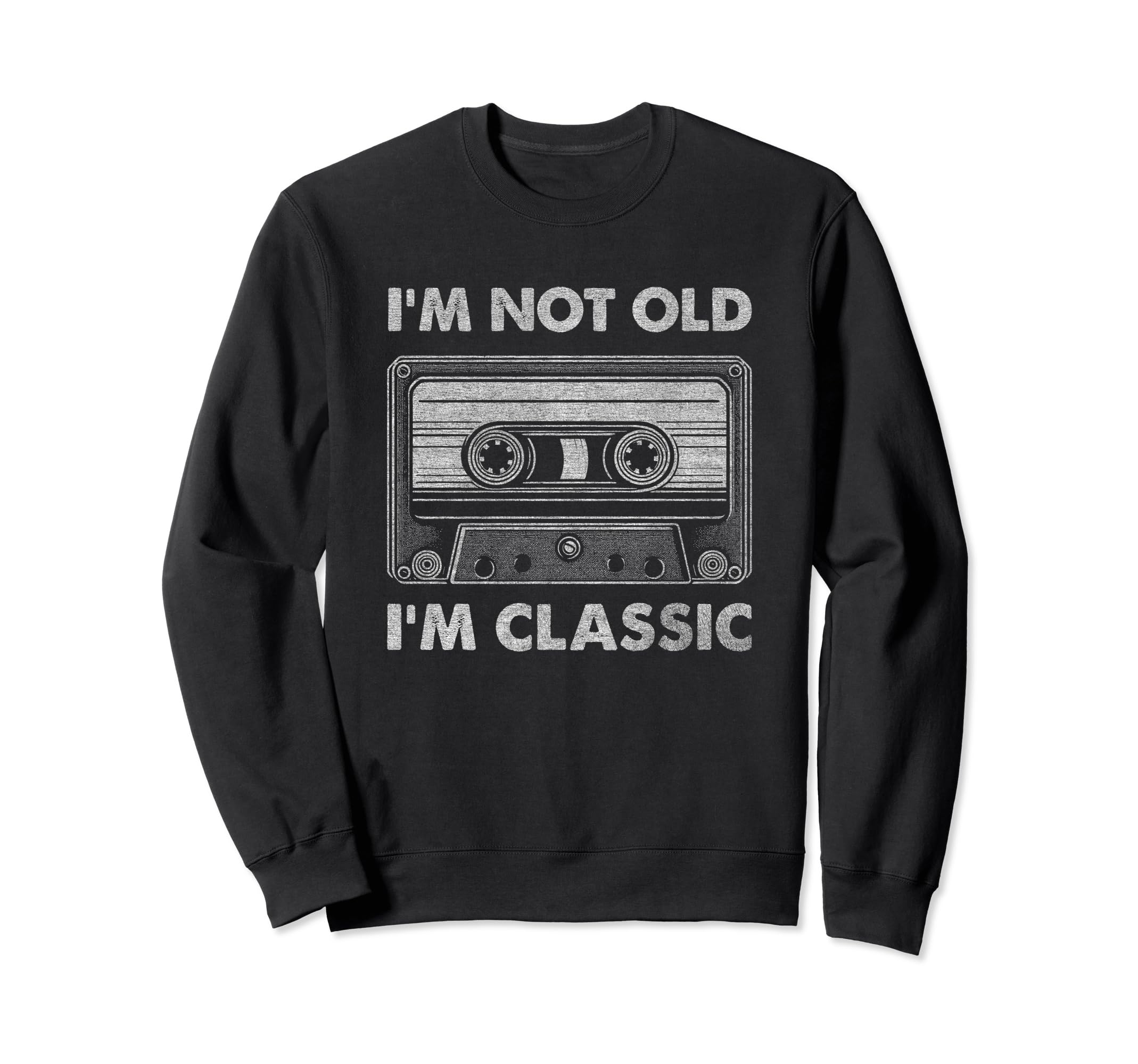 Im Not Old Im Cassette Tape Music Sweatshirt - Custom Art Print Unisex - T-Shirt, Sweatshirt, Hoodie