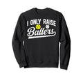 I Only Raise Ballers Baseball Sweatshirt - Minimalist Print Men Women - T-Shirt, Sweatshirt, Hoodie