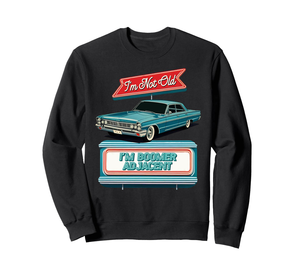 Im Not Old Im Boomer Adjacent Diner Sweatshirt - Graphic Print for Adults - T-Shirt, Sweatshirt, Hoodie