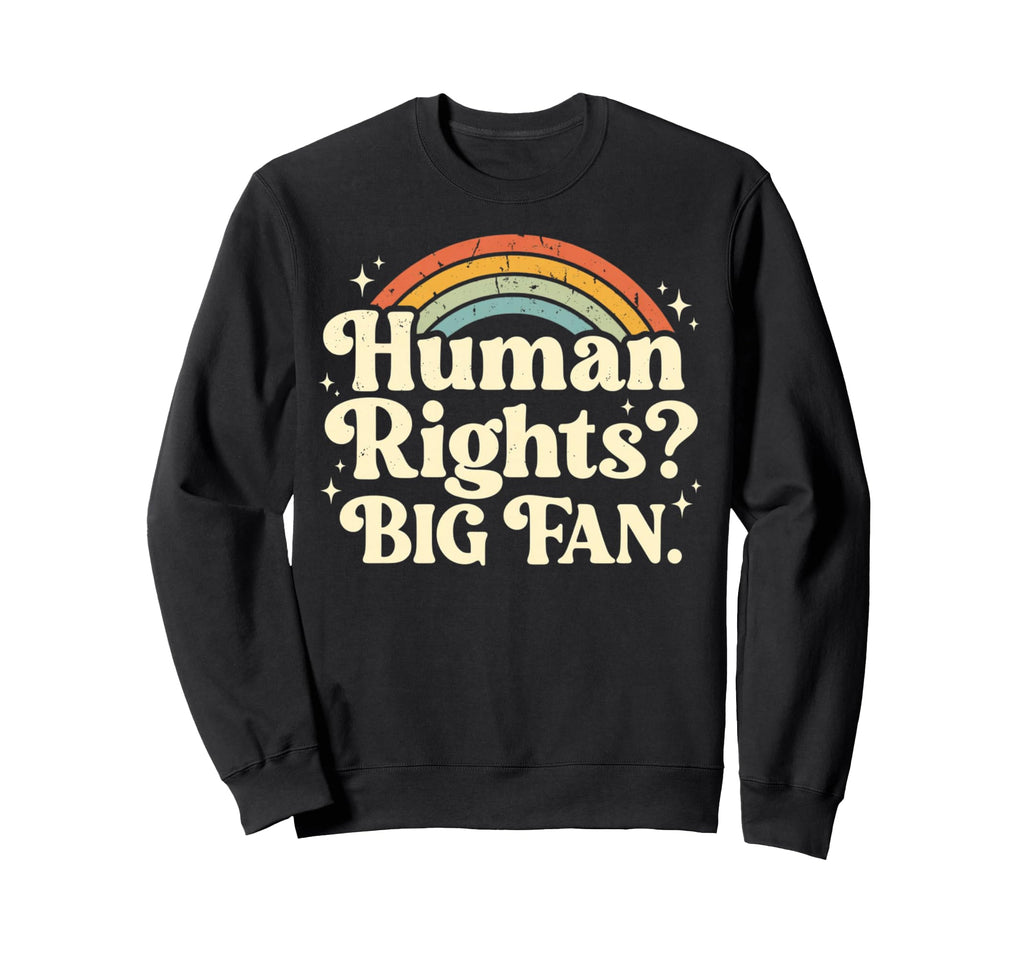 Human Rights Big Fan Rainbow Sweatshirt - Trendy Graphic Unisex - T-Shirt, Sweatshirt, Hoodie
