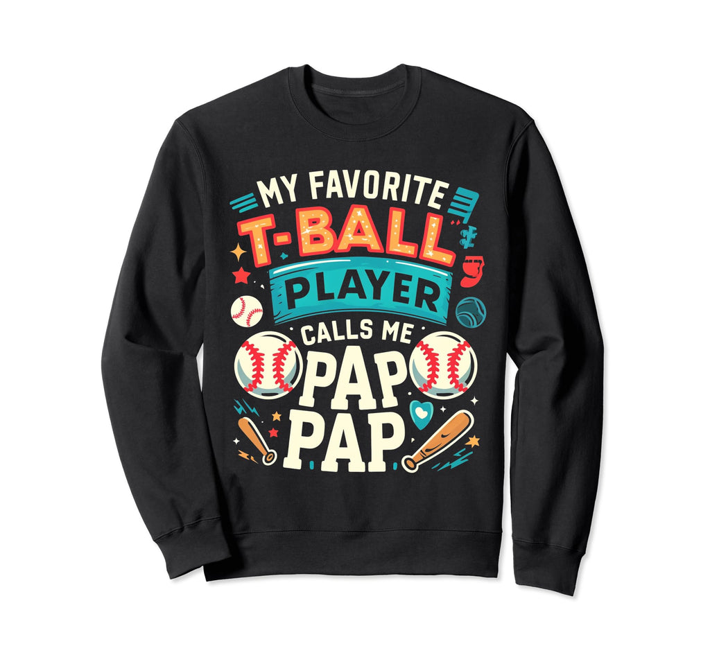 My Favorite T Ball Player Calls Me Sweatshirt - Novelty Apparel for Adults - T-Shirt, Sweatshirt, Hoodie