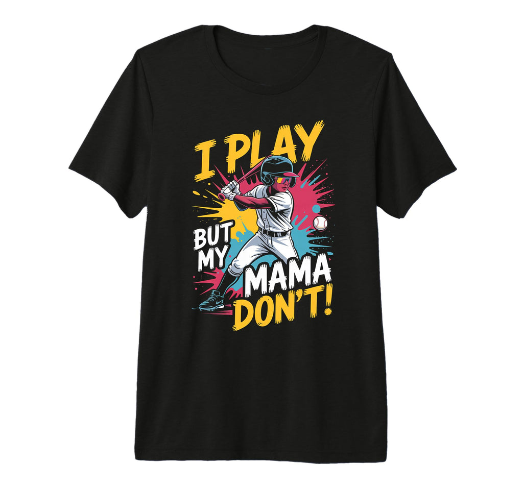 Funny Baseball Mama Dont Play Tri T-Shirt - Streetwear Style for Adults - T-Shirt, Sweatshirt, Hoodie