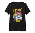 Funny Baseball Mama Dont Play Tri T-Shirt - Streetwear Style for Adults - T-Shirt, Sweatshirt, Hoodie