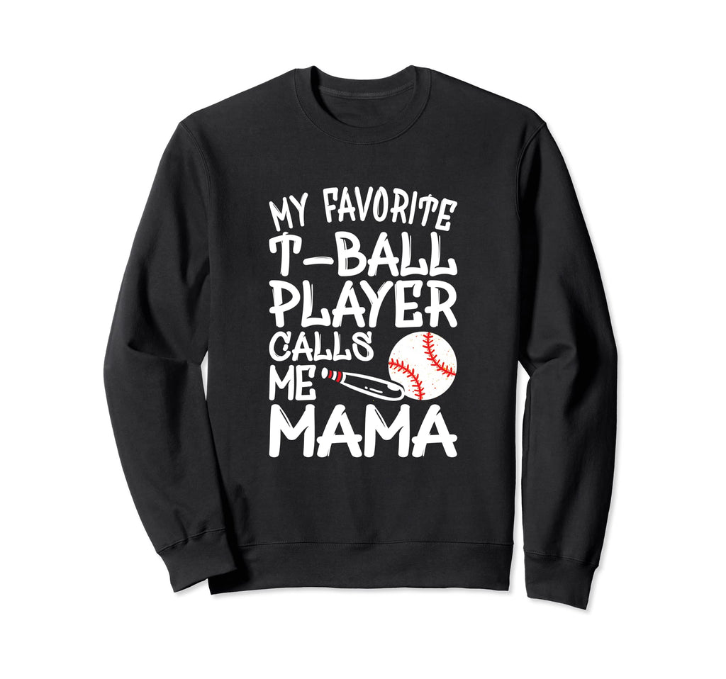 Mom My Favorite T Ball Player Sweatshirt - Casual Everyday Wear Unisex - T-Shirt, Sweatshirt, Hoodie