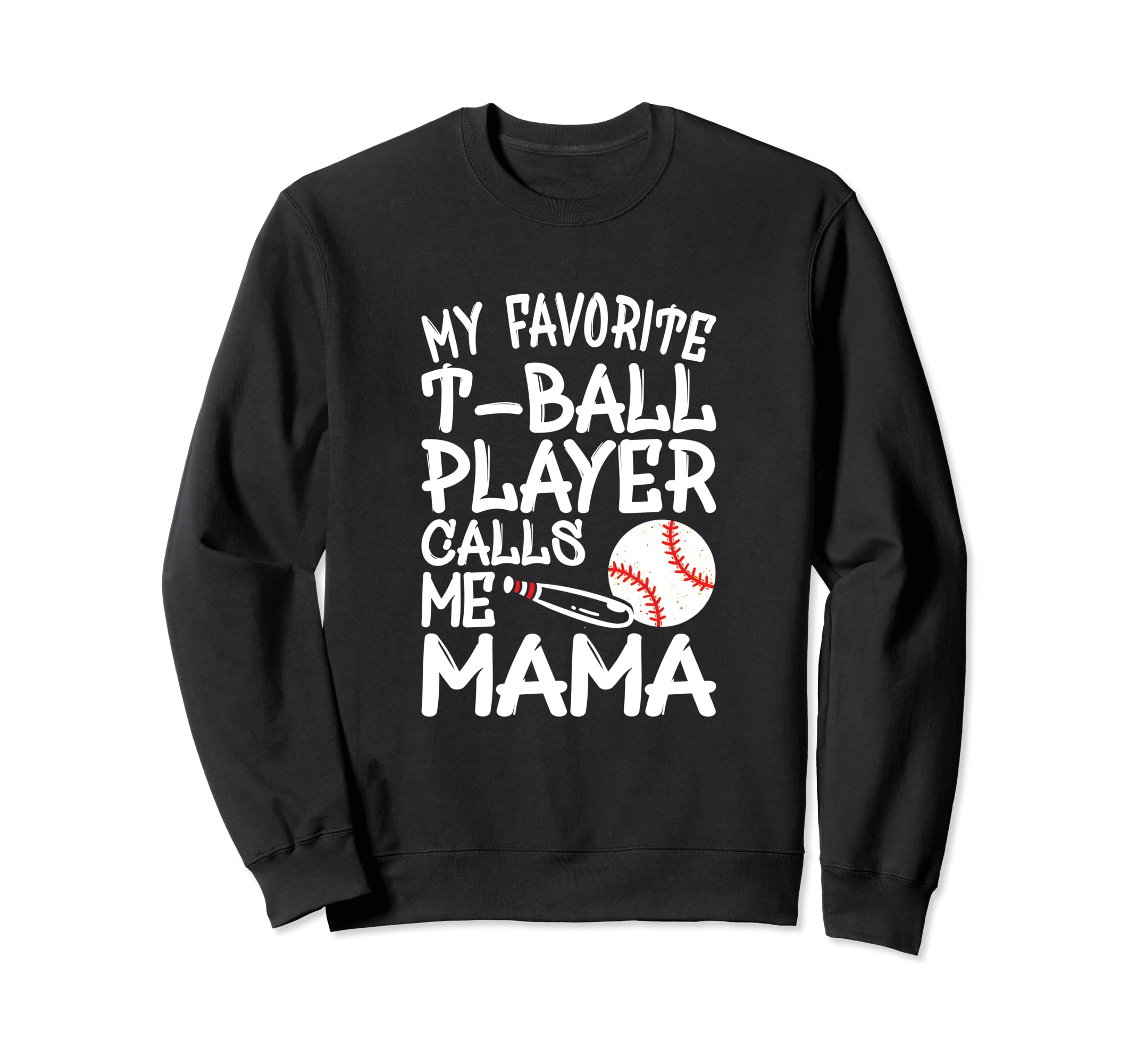 Mom My Favorite T Ball Player Sweatshirt - Casual Everyday Wear Unisex - T-Shirt, Sweatshirt, Hoodie