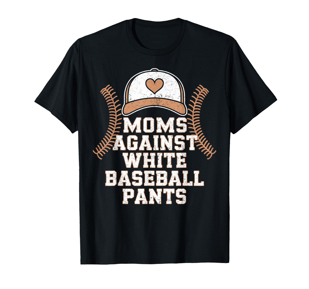Funny Moms Against White Baseball Pants T-Shirt - Streetwear Style Unisex - T-Shirt, Sweatshirt, Hoodie