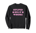 Stupid Silly Whore Funny Y2K Sweatshirt - Custom Art Print Men Women - T-Shirt, Sweatshirt, Hoodie