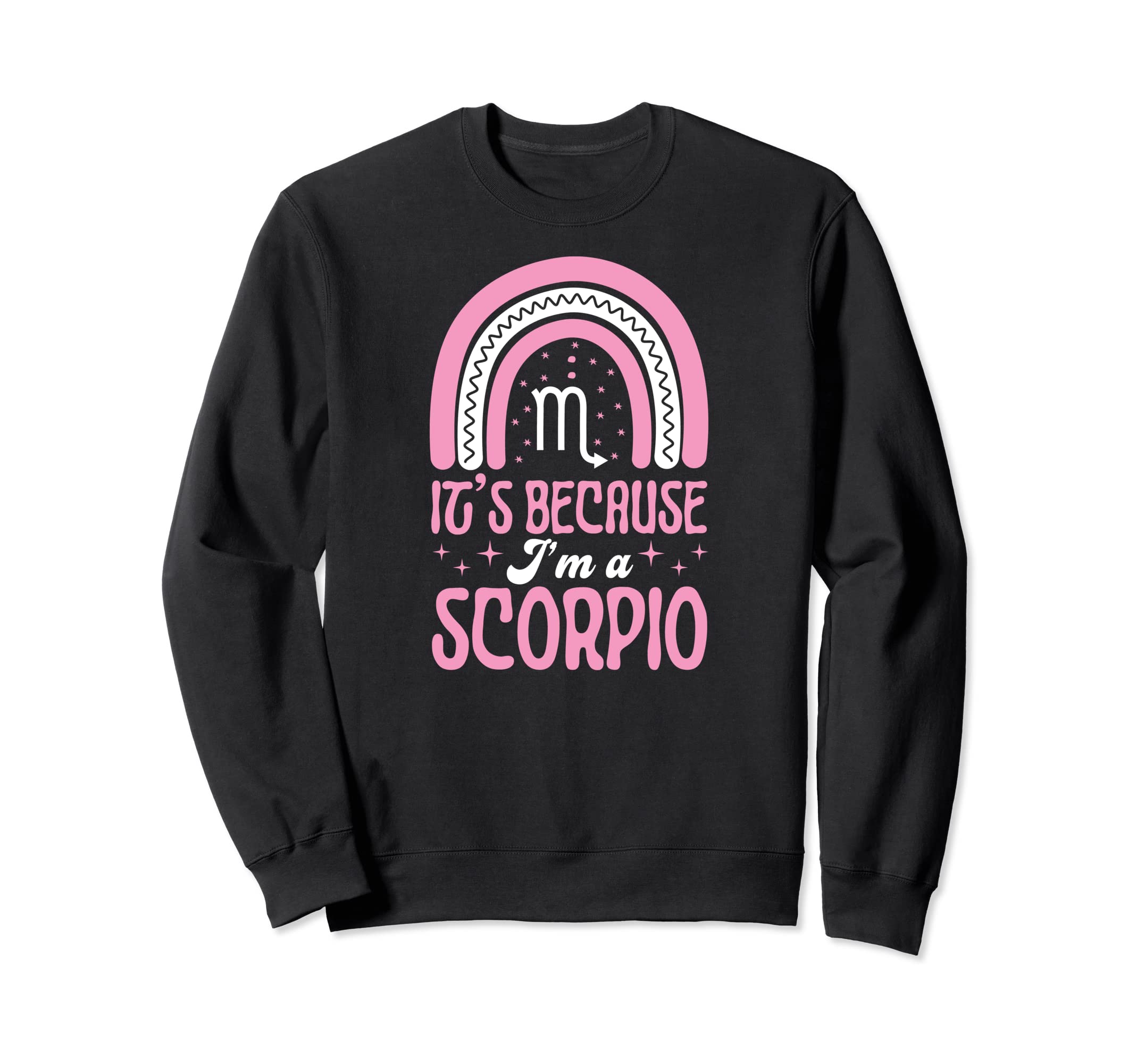 Its Because Im Scorpio Sign Sweatshirt - Casual Everyday Wear Men Women - T-Shirt, Sweatshirt, Hoodie