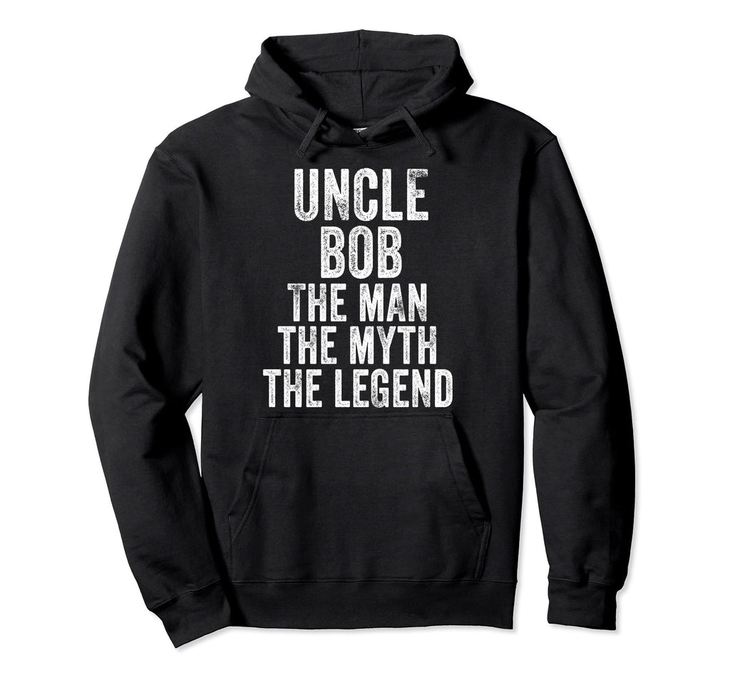 Uncle Bob Myth Legend Dad Hoodie - Casual Everyday Wear for Adults - T-Shirt, Sweatshirt, Hoodie