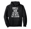 Uncle Bob Myth Legend Dad Hoodie - Casual Everyday Wear for Adults - T-Shirt, Sweatshirt, Hoodie