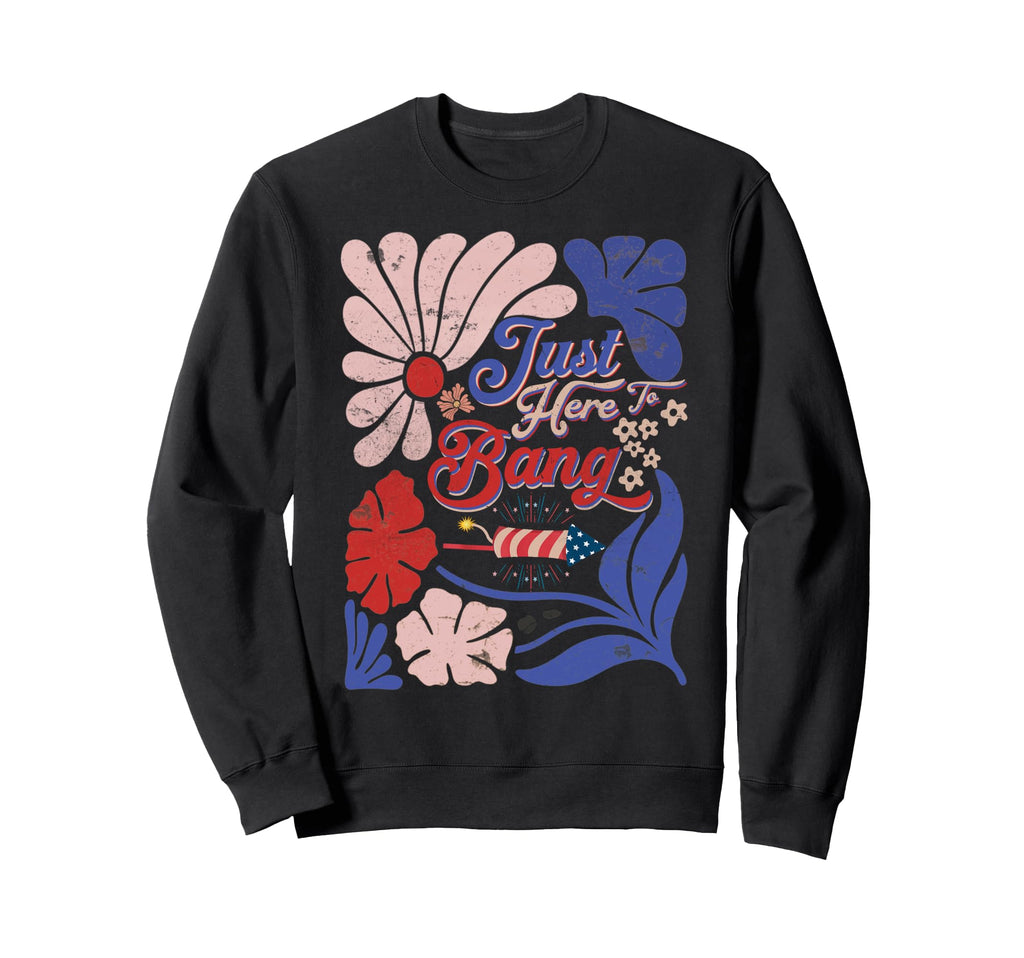 Boho 4Th July Patriotic Just Here Sweatshirt - Fun Novelty Design Unisex - T-Shirt, Sweatshirt, Hoodie
