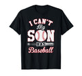Funny Baseball Mom I Cant My Son Has T-Shirt - Novelty Apparel Men Women - T-Shirt, Sweatshirt, Hoodie
