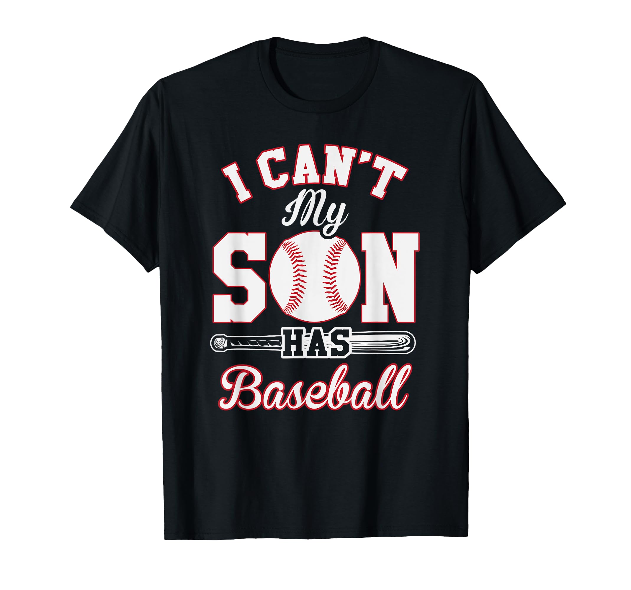 Funny Baseball Mom I Cant My Son Has T-Shirt - Novelty Apparel Men Women - T-Shirt, Sweatshirt, Hoodie