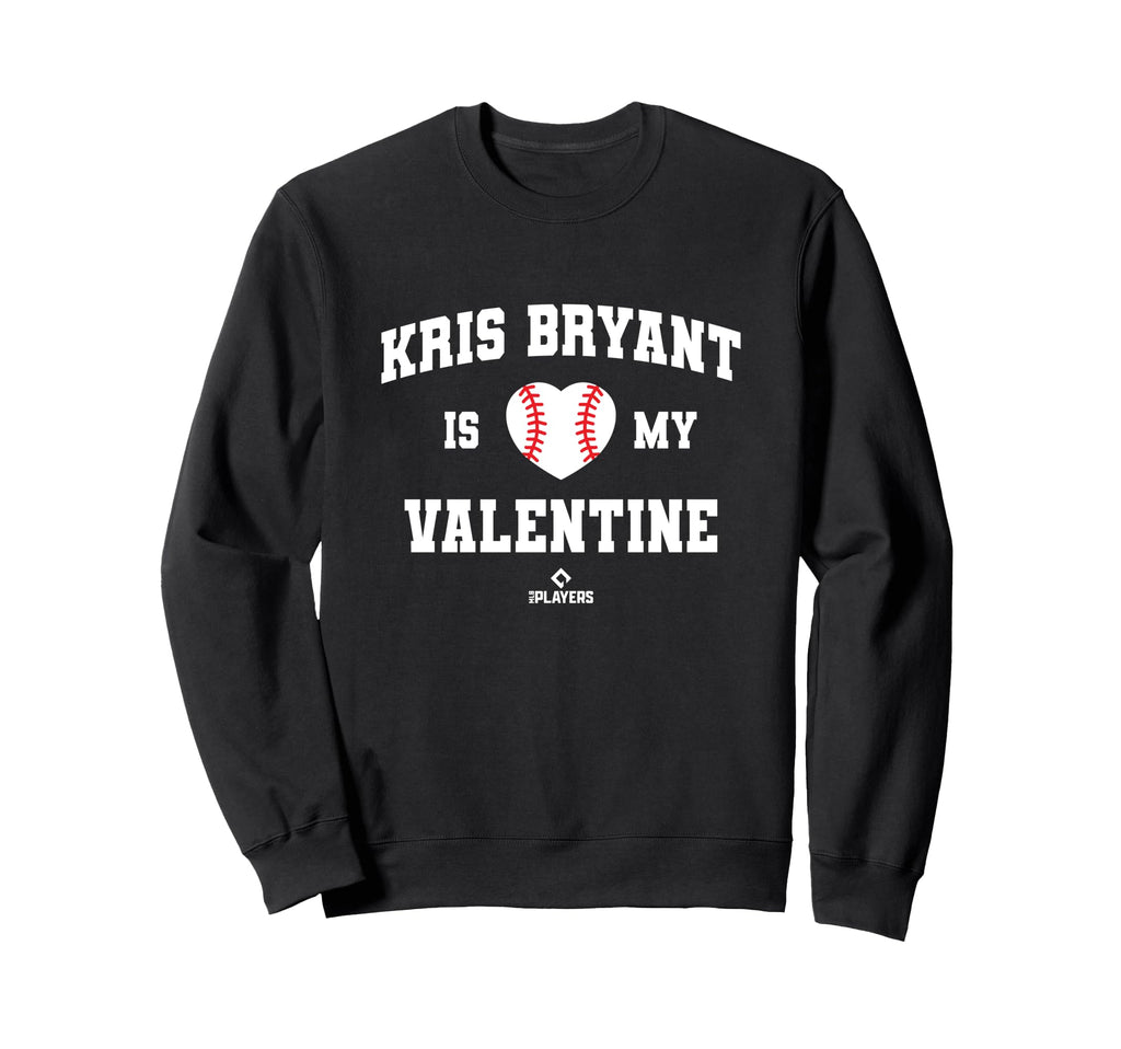 Kris Bryant Is My Valentine Sweatshirt - Fun Novelty Design for Adults - T-Shirt, Sweatshirt, Hoodie