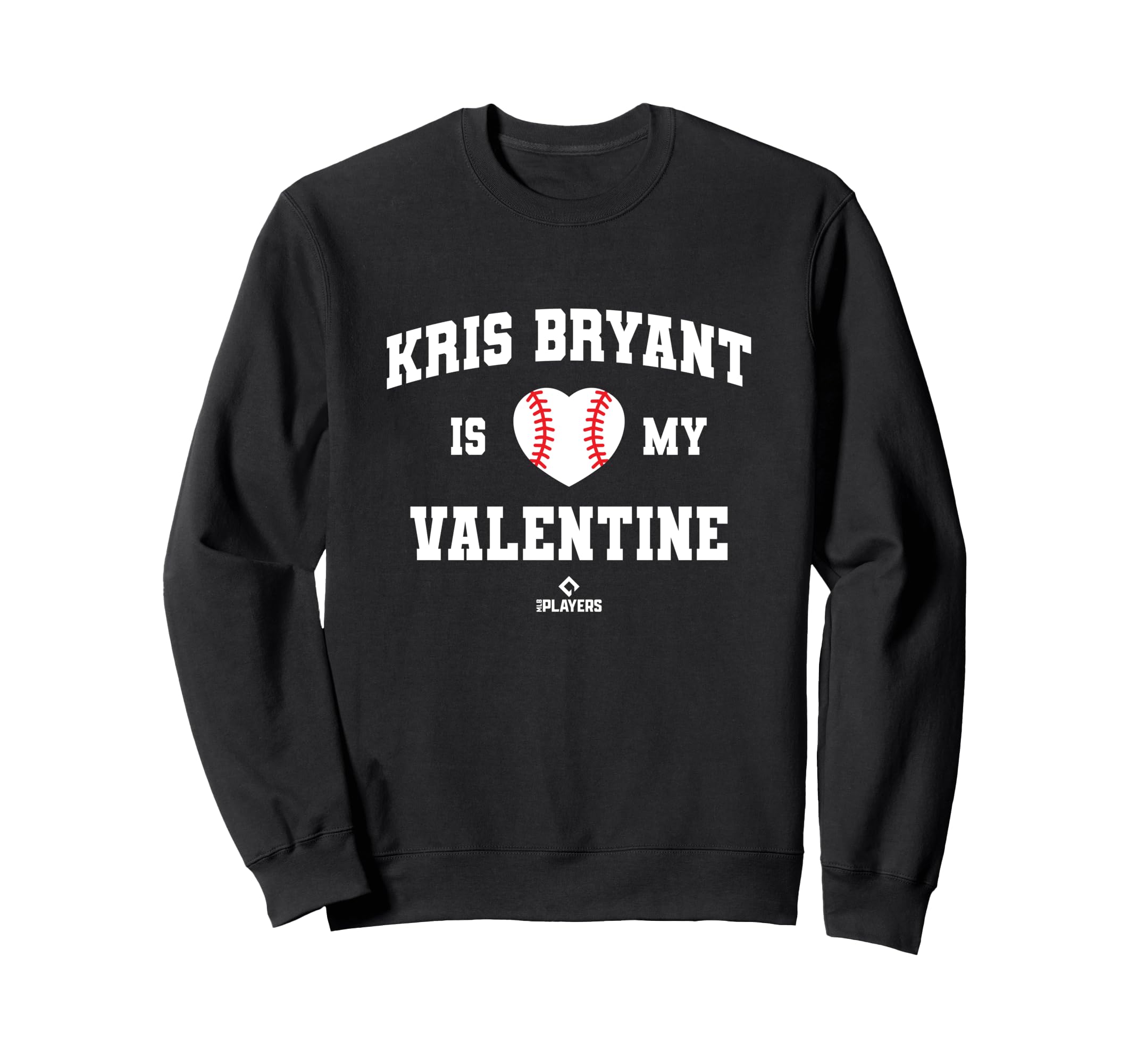 Kris Bryant Is My Valentine Sweatshirt - Fun Novelty Design for Adults - T-Shirt, Sweatshirt, Hoodie