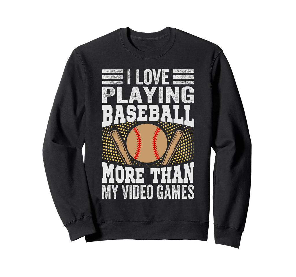 I Love Playing Baseball More Than Sweatshirt - Unique Graphic for Adults - T-Shirt, Sweatshirt, Hoodie