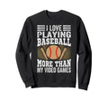 I Love Playing Baseball More Than Sweatshirt - Unique Graphic for Adults - T-Shirt, Sweatshirt, Hoodie