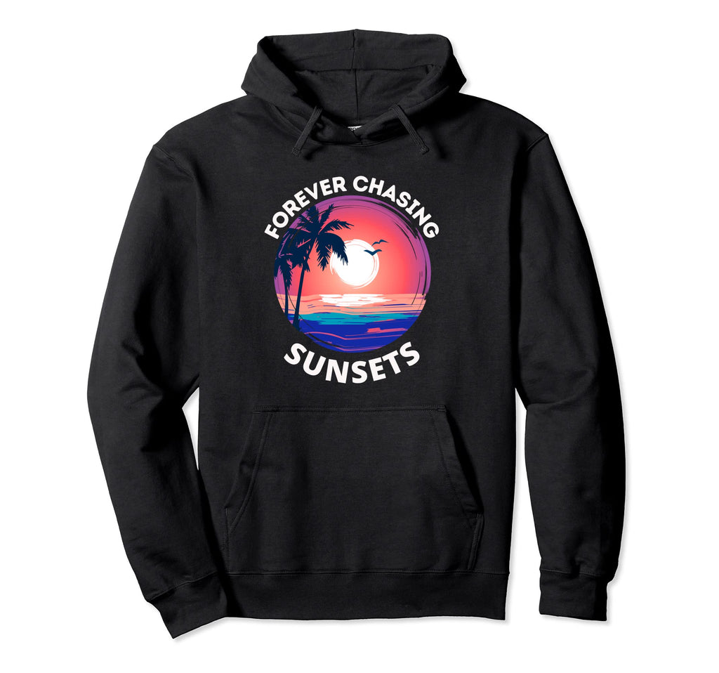 Forever Chasing Sunsets Beach Hoodie - Novelty Apparel Unisex - T-Shirt, Sweatshirt, Hoodie