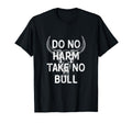 Do No Harm But Take No Bull Shit T-Shirt - Aesthetic Graphic Men Women - T-Shirt, Sweatshirt, Hoodie