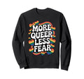 More Queer Less Fear Rainbow Pride Sweatshirt - Custom Art Print Unisex - T-Shirt, Sweatshirt, Hoodie