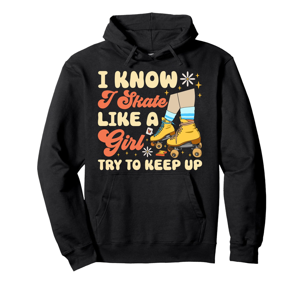 Roller Skating Skate 1970S I Know I Hoodie - Fun Novelty Design Men Women - T-Shirt, Sweatshirt, Hoodie