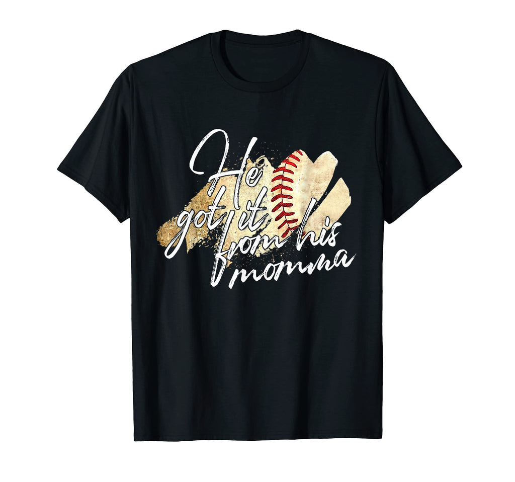 He Got It From His Momma Baseball T-Shirt - Fun Novelty Design Men Women - T-Shirt, Sweatshirt, Hoodie