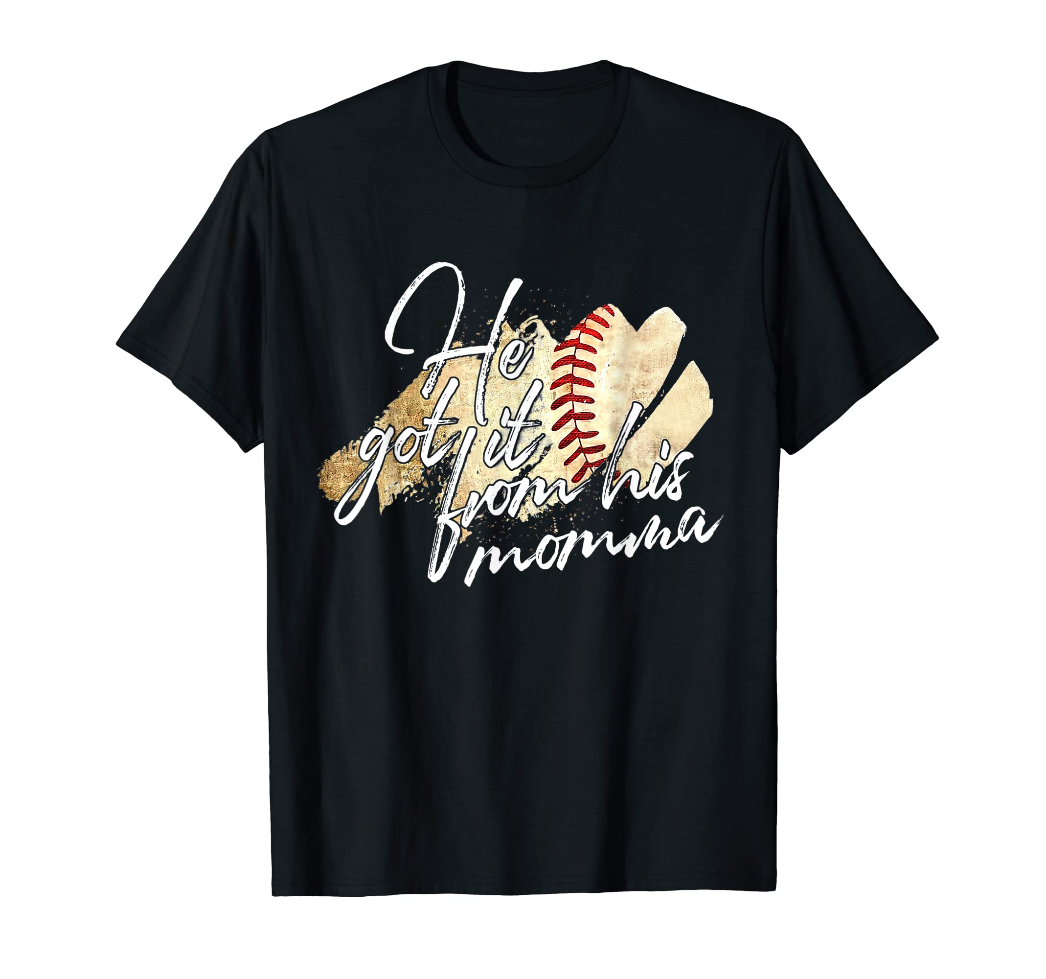 He Got It From His Momma Baseball T-Shirt - Fun Novelty Design Men Women - T-Shirt, Sweatshirt, Hoodie