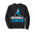 Baseball All Way Baseball Player Sweatshirt - Novelty Apparel Men Women - T-Shirt, Sweatshirt, Hoodie