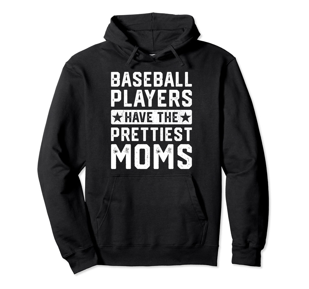 Baseball Players Have Prettiest Moms Hoodie - Trendy Graphic for Adults - T-Shirt, Sweatshirt, Hoodie