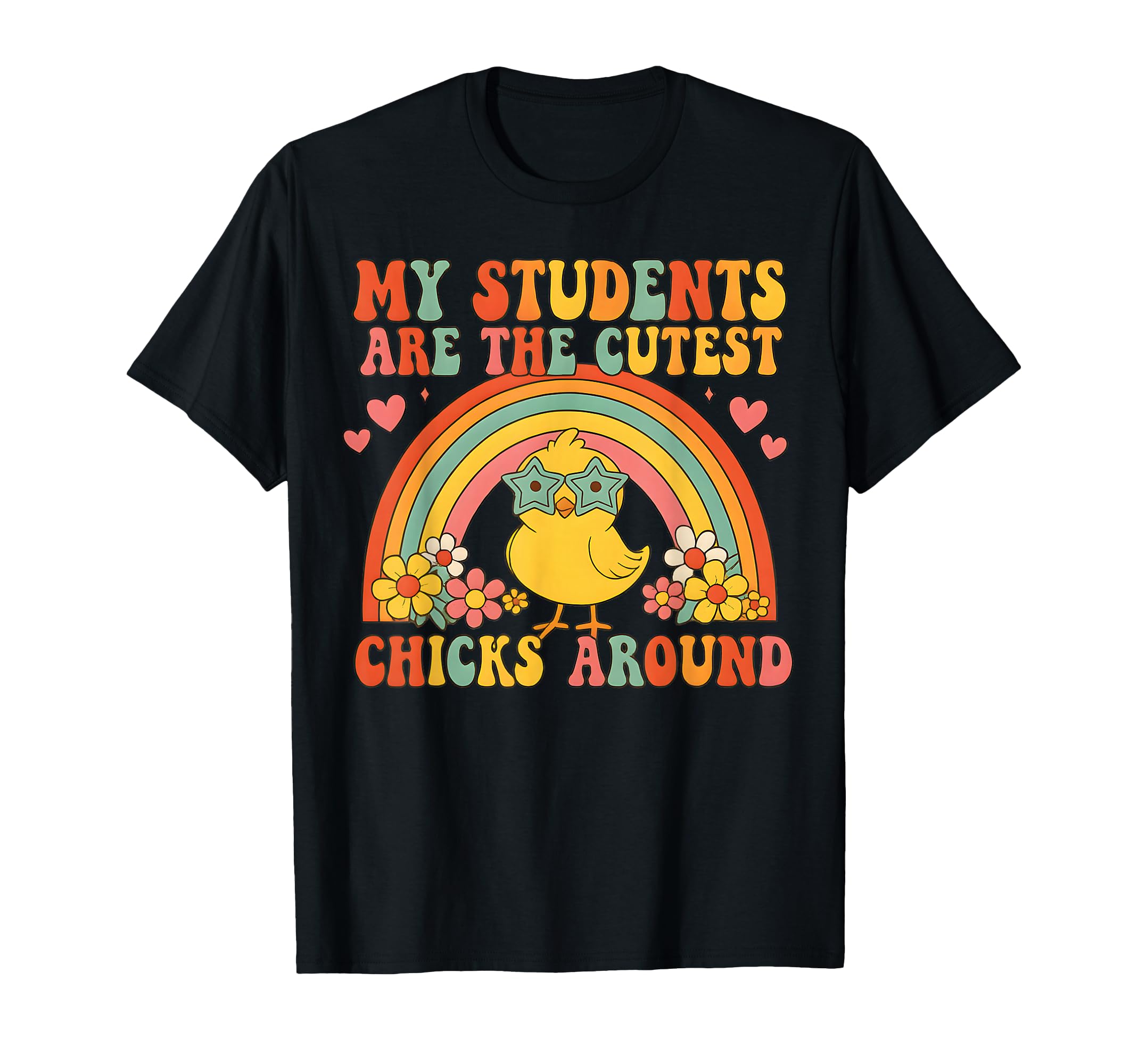 My Students Are Cutest Chicks T-Shirt - Casual Everyday Wear for Adults - T-Shirt, Sweatshirt, Hoodie