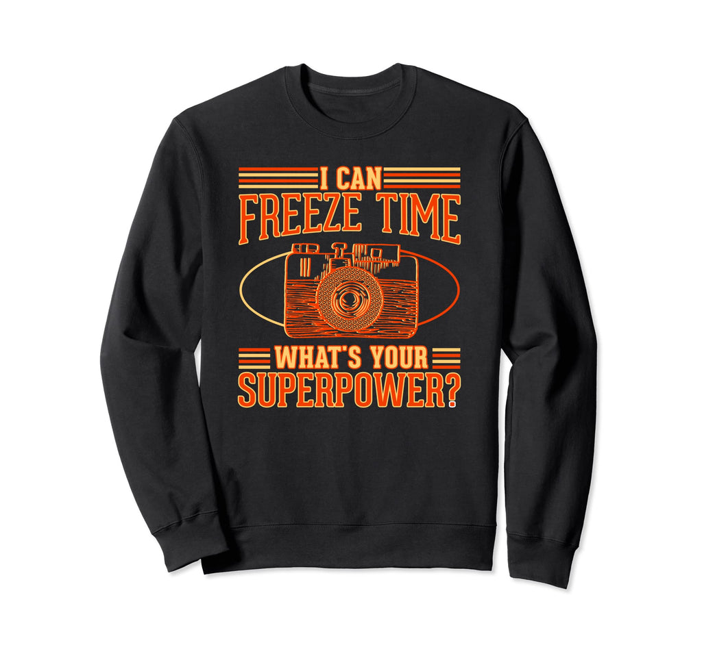 I Can Freeze Time Whats Your Sweatshirt - Streetwear Style for Adults - T-Shirt, Sweatshirt, Hoodie