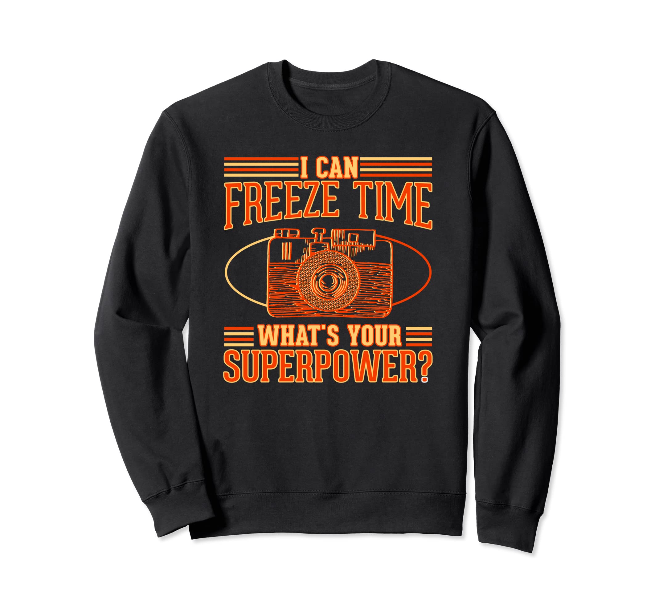I Can Freeze Time Whats Your Sweatshirt - Streetwear Style for Adults - T-Shirt, Sweatshirt, Hoodie