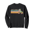 Funny Lets Roll Roller Skate Sweatshirt - Aesthetic Graphic Men Women - T-Shirt, Sweatshirt, Hoodie