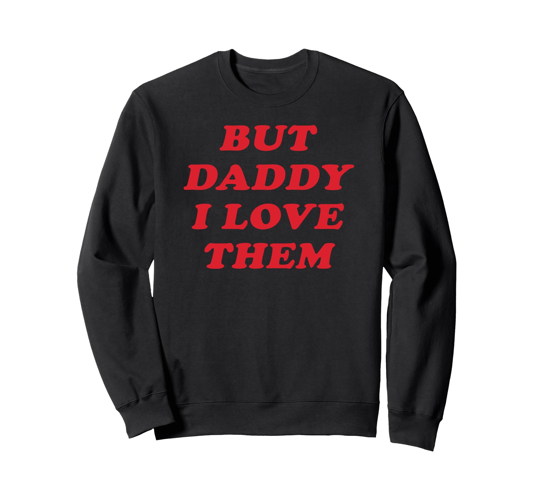 But Daddy I Love Them Non Binary Sweatshirt - Fun Novelty Design Unisex - T-Shirt, Sweatshirt, Hoodie
