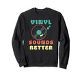 Vinyl Sounds Better Vinyl Record Sweatshirt - Streetwear Style Unisex - T-Shirt, Sweatshirt, Hoodie