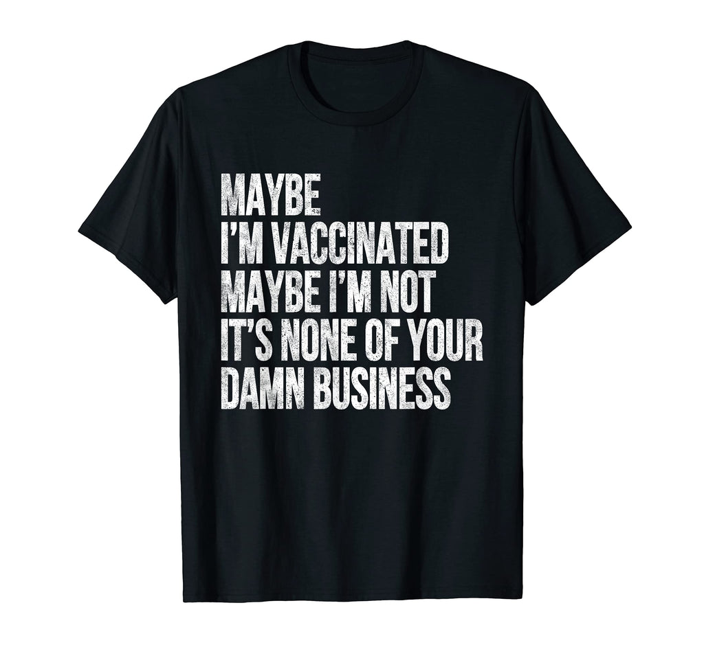 Maybe Im Vaccinated Maybe Im Not T-Shirt - Minimalist Print for Adults - T-Shirt, Sweatshirt, Hoodie