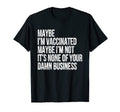 Maybe Im Vaccinated Maybe Im Not T-Shirt - Minimalist Print for Adults - T-Shirt, Sweatshirt, Hoodie