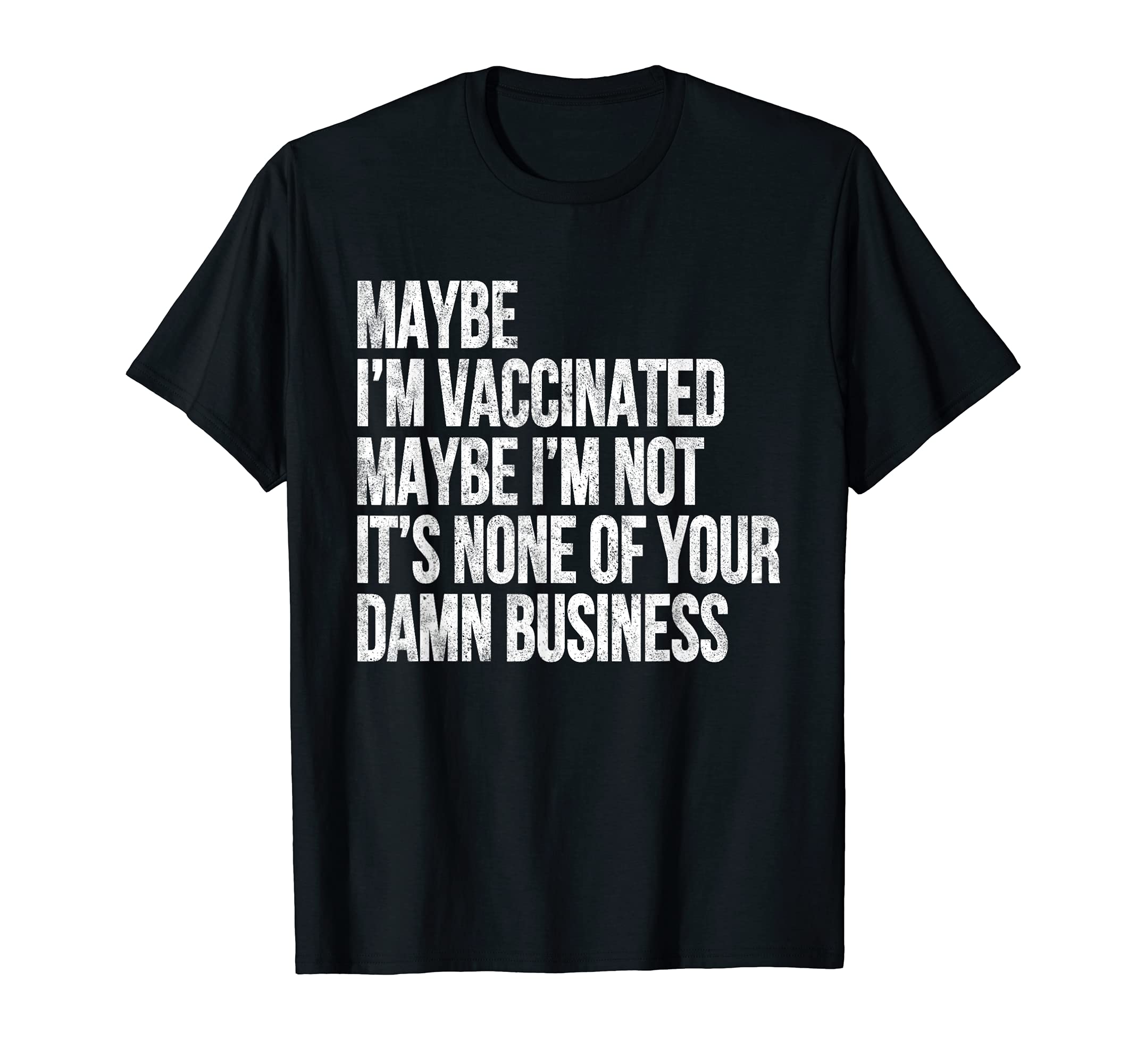 Maybe Im Vaccinated Maybe Im Not T-Shirt - Minimalist Print for Adults - T-Shirt, Sweatshirt, Hoodie