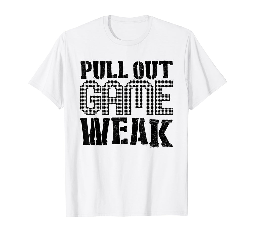 Funny Weak Pullout Game Pull Out New T-Shirt - Custom Art Print for Adults - T-Shirt, Sweatshirt, Hoodie