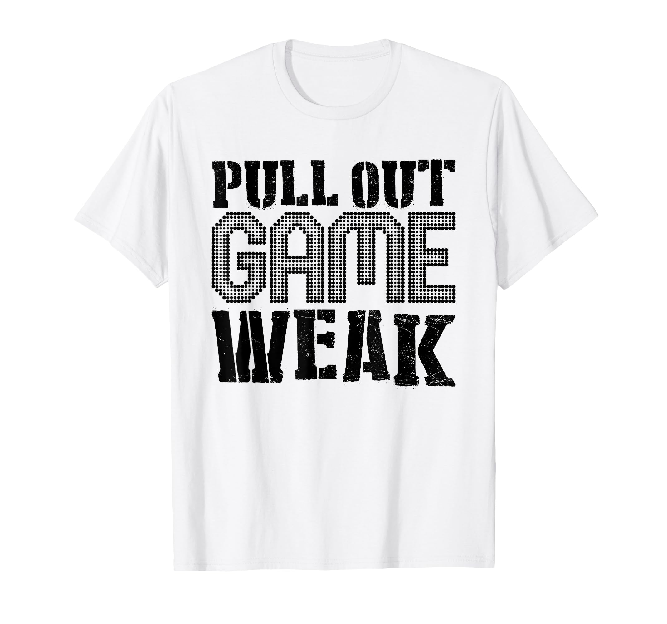 Funny Weak Pullout Game Pull Out New T-Shirt - Custom Art Print for Adults - T-Shirt, Sweatshirt, Hoodie