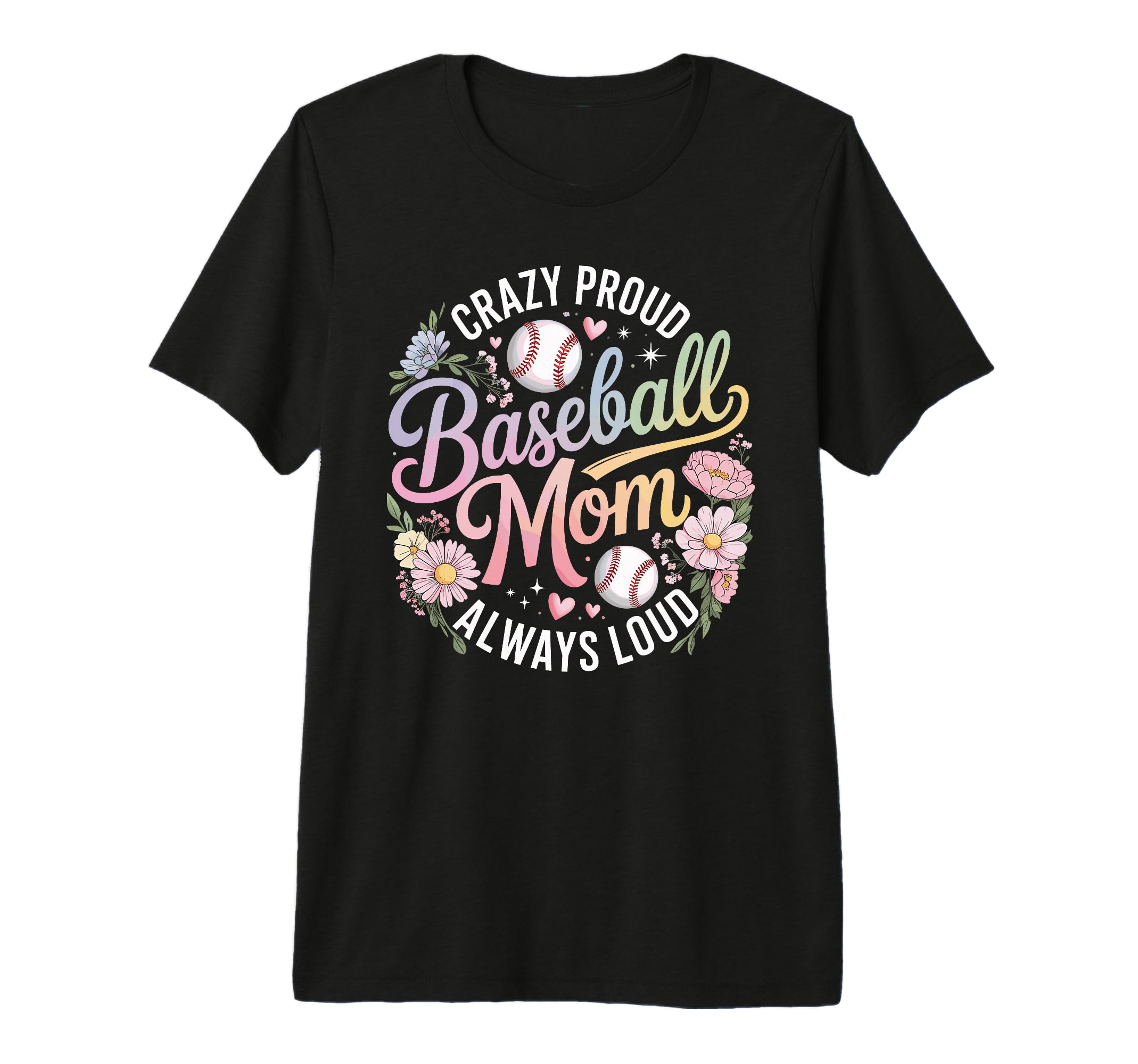 Crazy Proud Baseball Mom Always Loud T-Shirt - Graphic Print Men Women - T-Shirt, Sweatshirt, Hoodie
