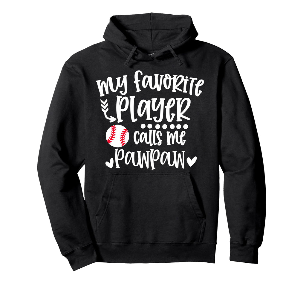 My Favorite Baseball Player Calls Me Pawpaw Hoodie - Unique Graphic Unisex - T-Shirt, Sweatshirt, Hoodie
