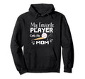 My Favorite Baseball Player Call Me Mom Hoodie - Unique Graphic Men Women - T-Shirt, Sweatshirt, Hoodie